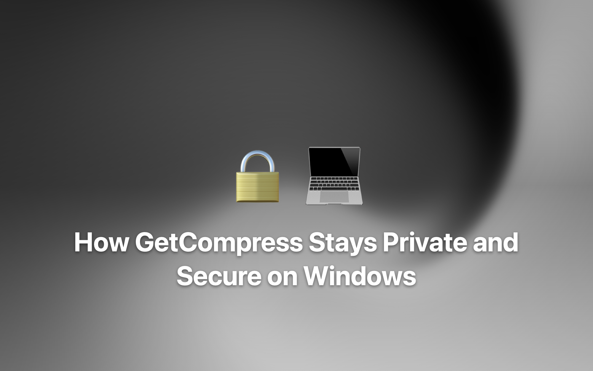 How GetCompress Stays Private and Secure on Windows cover