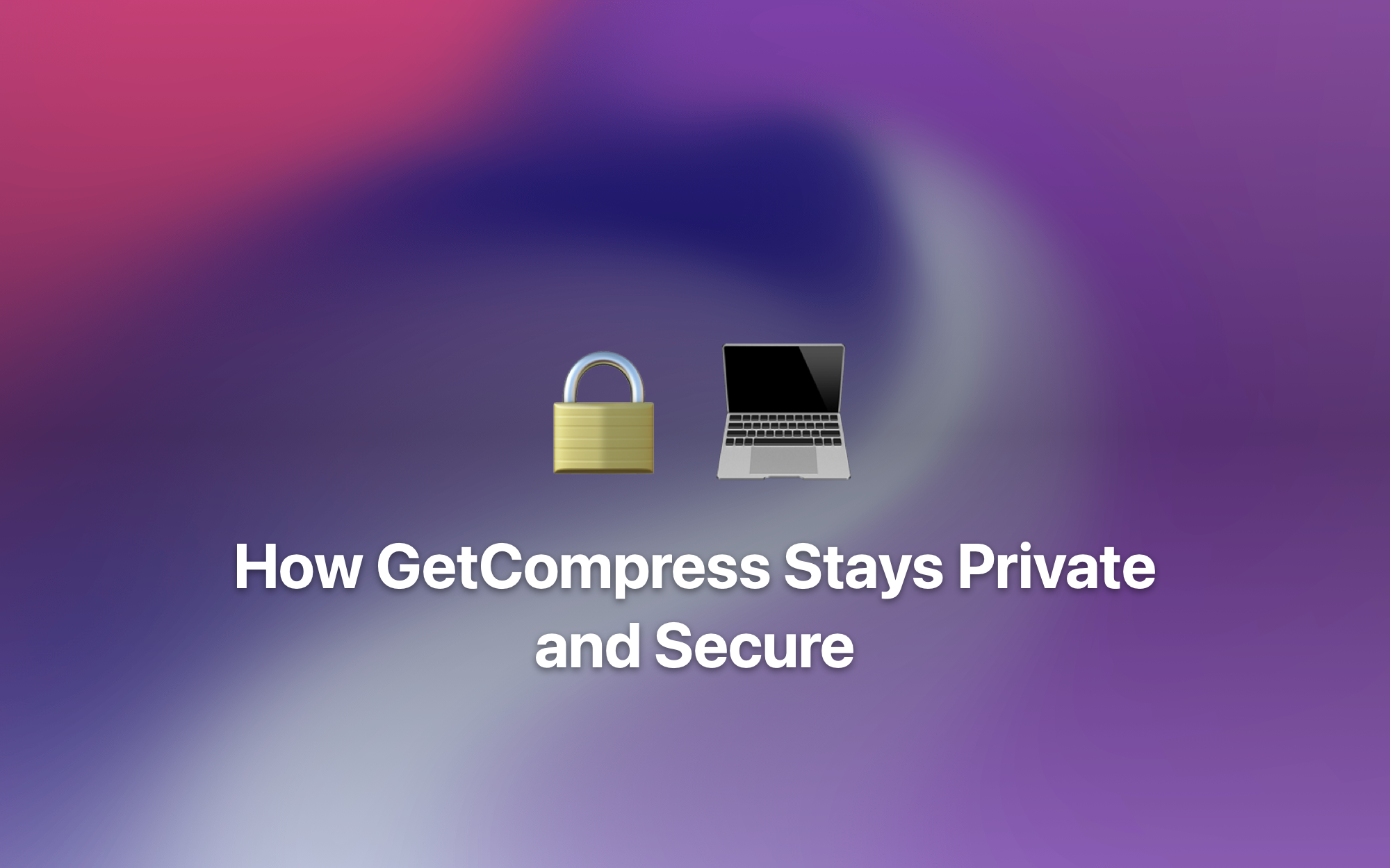 How GetCompress Stays Private and Secure cover