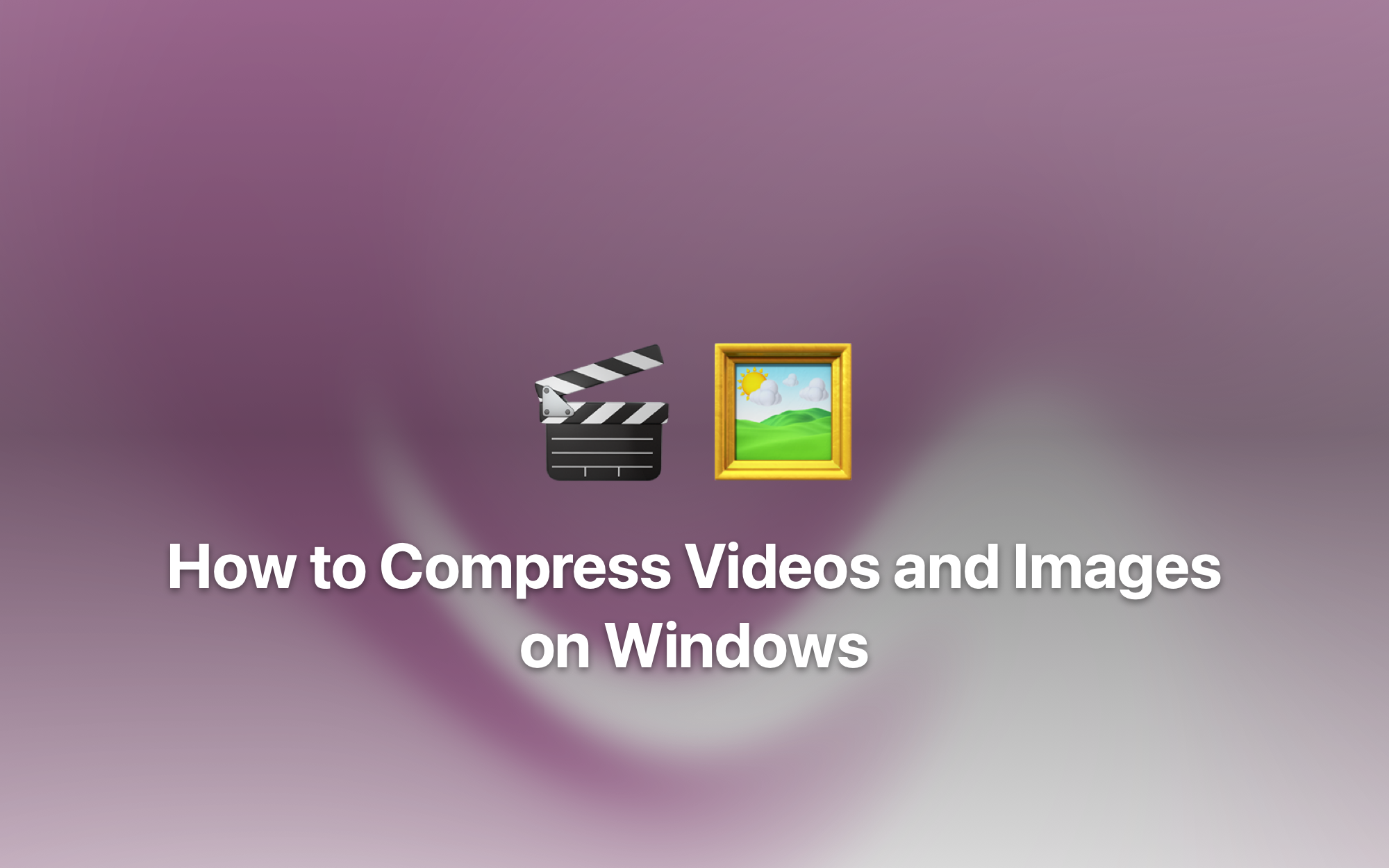 How to Compress Videos and Images on Windows cover