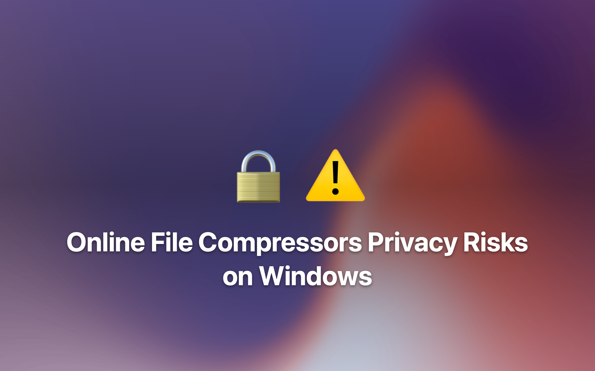 Online File Compressors Privacy Risks on Windows cover