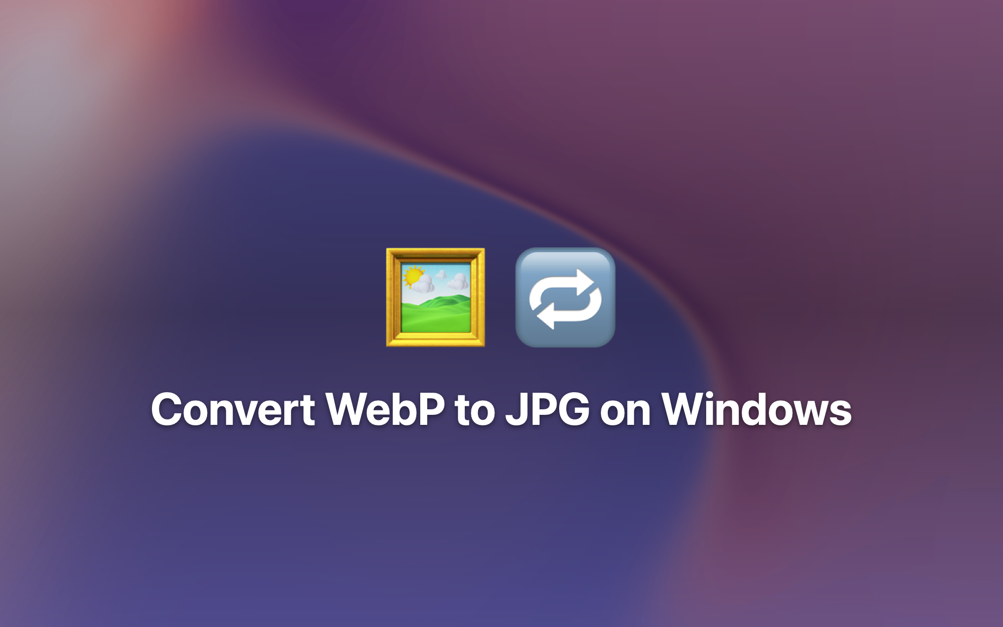 Convert WebP to JPG on Windows cover